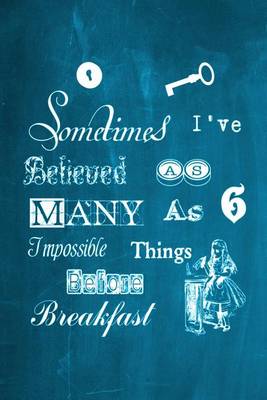 Cover of Alice in Wonderland Chalkboard Journal - Sometimes I've Believed As Many As Six Impossible Things Before Breakfast (Aqua)