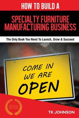 Book cover for How to Build a Specialty Furniture Manufacturing Business (Special Edition)