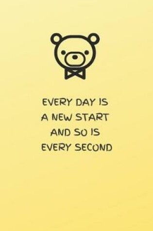 Cover of Every Day Is a New Start and So Is Every Second - Yellow