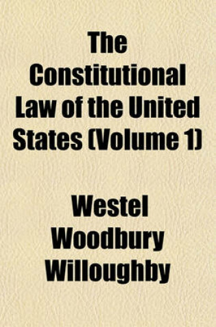 Cover of The Constitutional Law of the United States (Volume 1)