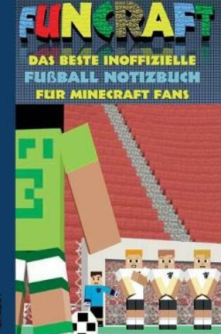 Cover of Funcraft - Das beste inoffizielle Fu�ball Notizbuch f�r Minecraft Fans