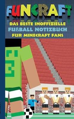 Book cover for Funcraft - Das beste inoffizielle Fußball Notizbuch für Minecraft Fans