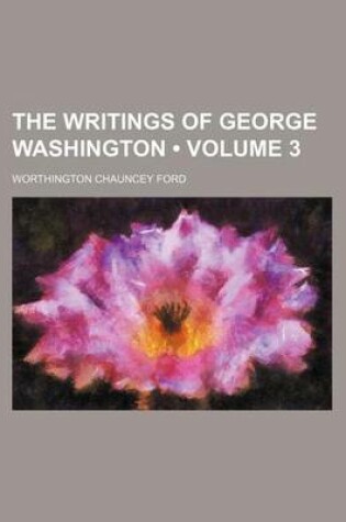 Cover of The Writings of George Washington (Volume 3)