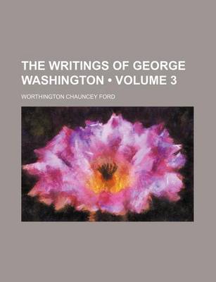 Book cover for The Writings of George Washington (Volume 3)