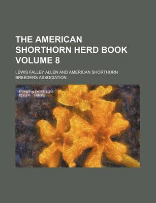 Book cover for The American Shorthorn Herd Book Volume 8