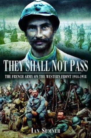 Cover of They Shall Not Pass: The French Army on the Western Front 1914-1918