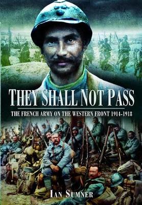 Book cover for They Shall Not Pass: The French Army on the Western Front 1914-1918