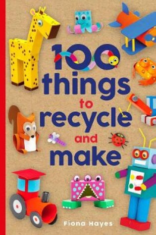 Cover of 100 Things to Recycle and Make