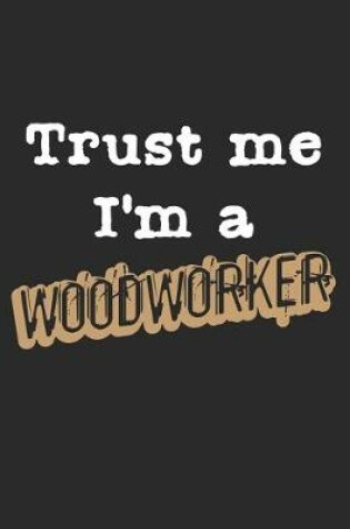 Cover of Trust Me, I'm A Woodworker