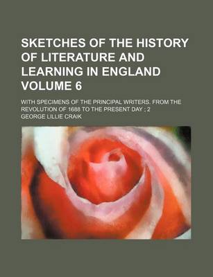 Book cover for Sketches of the History of Literature and Learning in England Volume 6; With Specimens of the Principal Writers. from the Revolution of 1688 to the Present Day 2