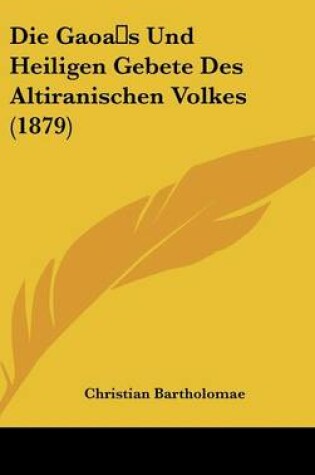 Cover of Die Gaoas Und Heiligen Gebete Des Altiranischen Volkes (1879)