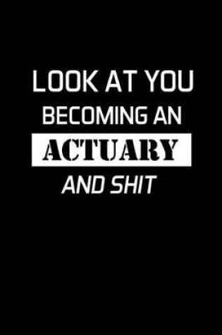 Cover of Look At You Becoming An Actuary And Shit