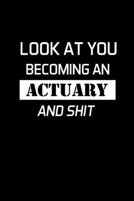 Book cover for Look At You Becoming An Actuary And Shit