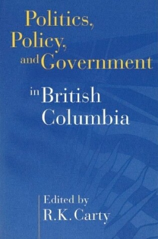 Cover of Politics, Policy and Government in British Columbia