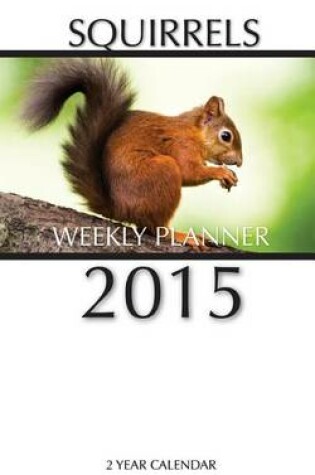 Cover of Squirrels Weekly Planner 2015