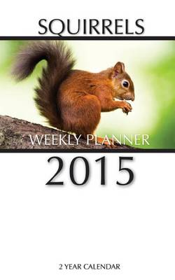 Book cover for Squirrels Weekly Planner 2015