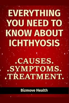 Cover of Everything you need to know about Ichthyosis