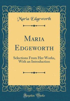 Book cover for Maria Edgeworth: Selections From Her Works, With an Introduction (Classic Reprint)