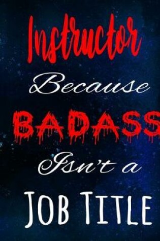 Cover of Instructor Because Badass Isn't a Job Title