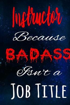 Book cover for Instructor Because Badass Isn't a Job Title