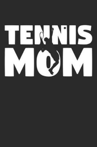 Cover of Tennis Mom - Tennis Training Journal - Mom Tennis Notebook - Tennis Diary - Gift for Tennis Player