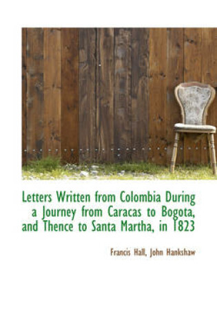 Cover of Letters Written from Colombia During a Journey from Caracas to Bogota, and Thence to Santa Martha