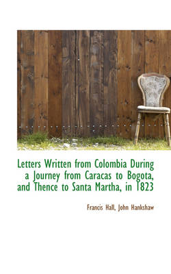 Book cover for Letters Written from Colombia During a Journey from Caracas to Bogota, and Thence to Santa Martha