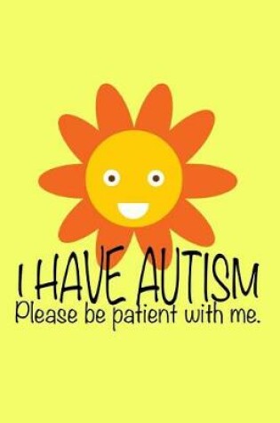 Cover of I Have Autism Please Be Patient with Me
