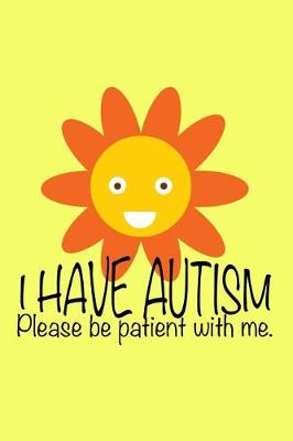 Book cover for I Have Autism Please Be Patient with Me