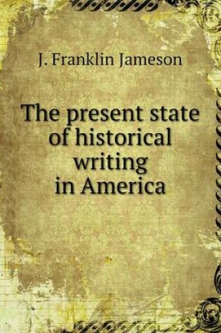 Cover of The present state of historical writing in America