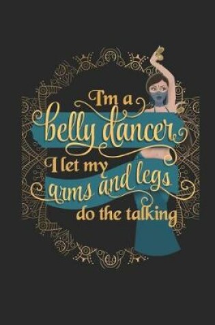 Cover of Im a Belly Dancer I Let my Arms and Legs Do the Talking