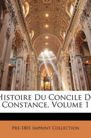 Cover of Histoire Du Concile de Constance, Volume 1