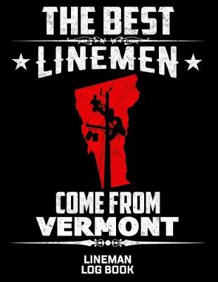 Book cover for The Best Linemen Come From Vertmont Lineman Log Book