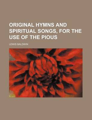 Book cover for Original Hymns and Spiritual Songs, for the Use of the Pious