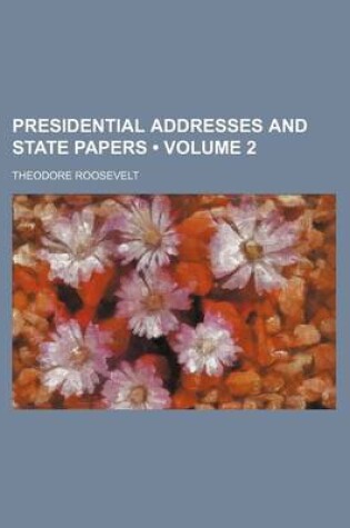 Cover of Presidential Addresses and State Papers (Volume 2)
