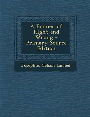 Book cover for A Primer of Right and Wrong - Primary Source Edition