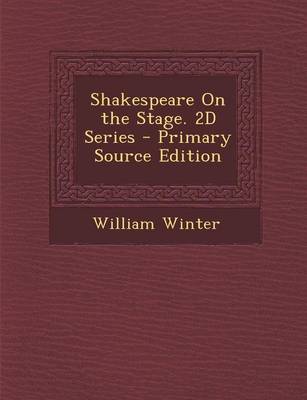 Book cover for Shakespeare on the Stage. 2D Series - Primary Source Edition