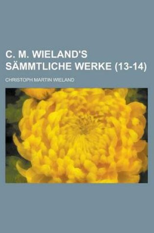 Cover of C. M. Wieland's Sammtliche Werke (13-14)