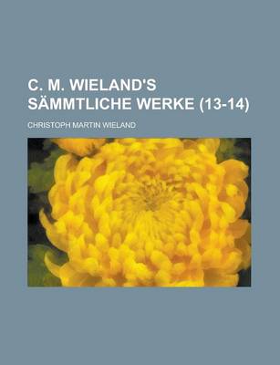 Book cover for C. M. Wieland's Sammtliche Werke (13-14)