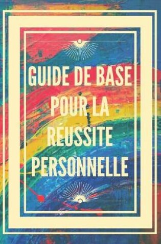 Cover of Guide de Base Pour La Reussite Personnelle