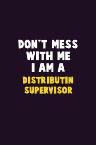 Cover of Don't Mess With Me, I Am A Distributin Supervisor