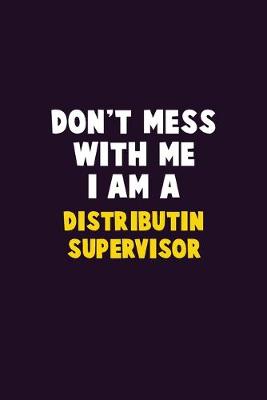 Book cover for Don't Mess With Me, I Am A Distributin Supervisor