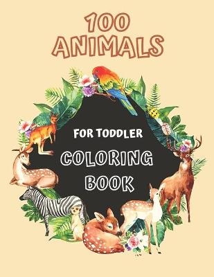 Book cover for 100 Animals for Toddler Coloring Book