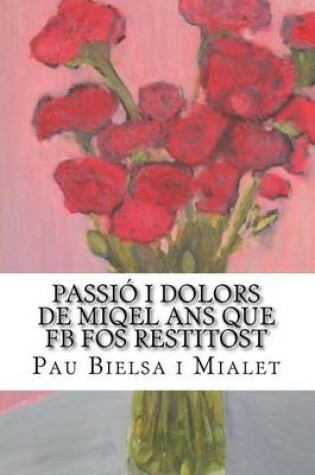 Cover of Passió i Dolors de Miqel Ans Que FB Fos Restitost