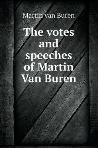 Cover of The votes and speeches of Martin Van Buren