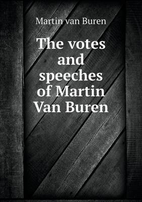 Book cover for The votes and speeches of Martin Van Buren