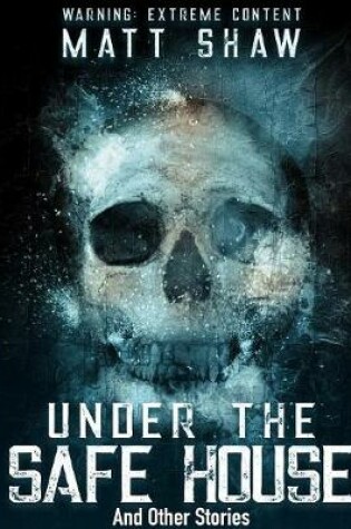 Cover of Under The Safe House And Other Stories