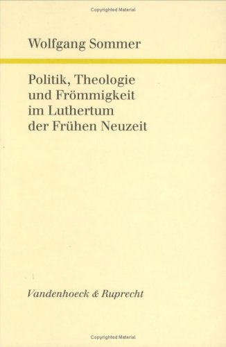 Cover of Politik, Theologie Und Frommigkeit Im Luthertum Der Fruhen Neuzeit