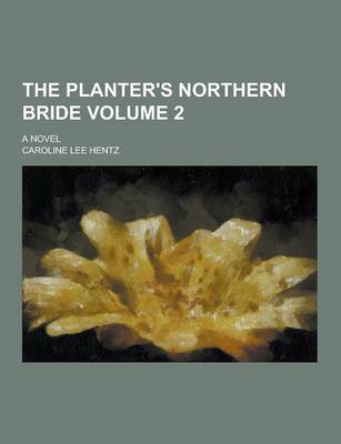 Book cover for The Planter's Northern Bride; A Novel Volume 2