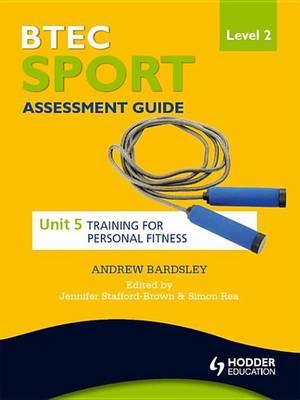 Book cover for BTEC First Sport Level 2 Assessment Guide: Unit 5 Training for Personal Fitness
